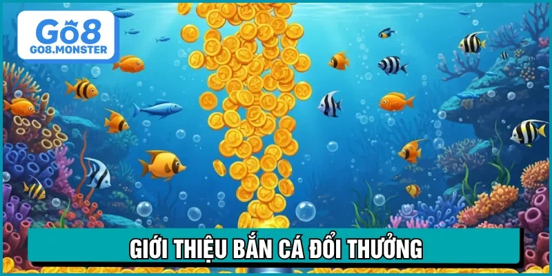 bắn cá đổi thường là game giải trí đặc sắc