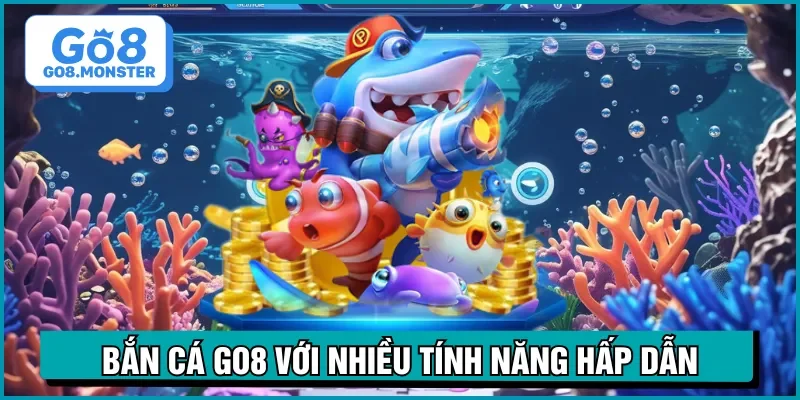 bắn cá go8 tính năng