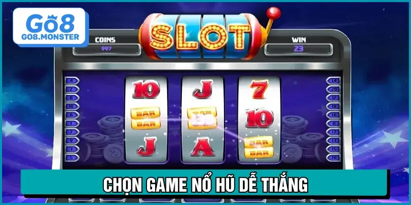 cách chơi nổ hũ chọn đúng game