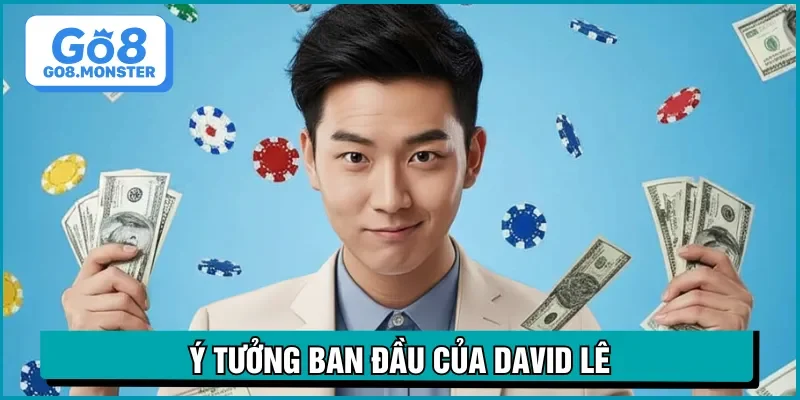 david le ý tưởng tạo nhà cái