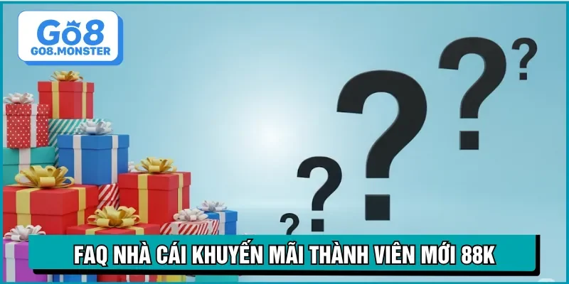 faq nhà cái khuyến mãi thành viên mới 88k