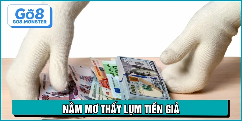 nằm mơ thấy lụm được tiền giả