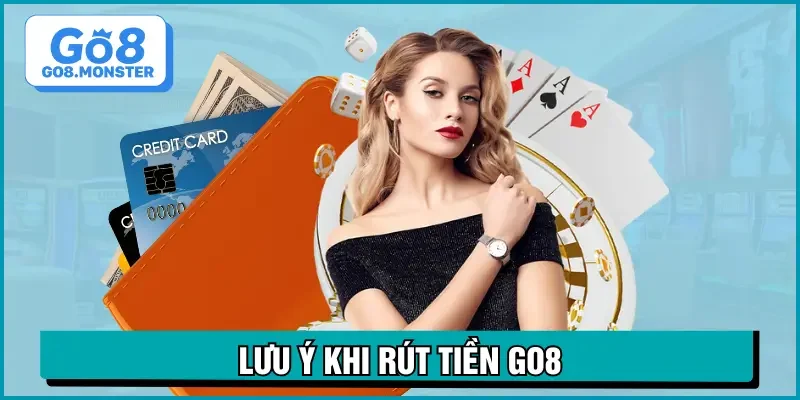 rút tiền go8 lưu ý