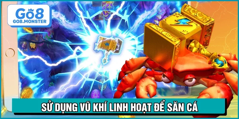 Sử dụng vũ khí linh hoạt để săn cá